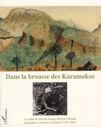 Couverture du livre « Dans la brousse des Karamokos ; le carnet de route de Jacques Richard-Molard, géographe en mission en Guinée (1941-1942) » de Jacques Richard-Molard aux éditions L'harmattan