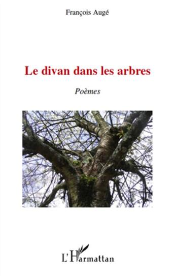 Couverture du livre « Le divan dans les arbres ; poèmes » de Francois Auge aux éditions L'harmattan