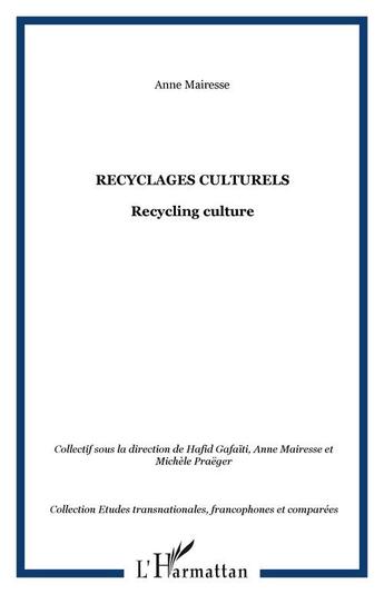 Couverture du livre « Recyclages culturels - recycling culture » de Anne Mairesse aux éditions Editions L'harmattan