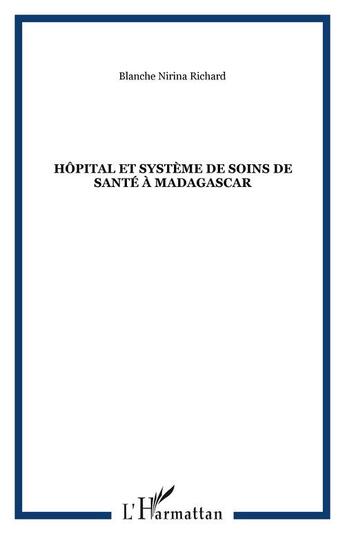 Couverture du livre « Hopital et systeme de soins de sante a madagascar » de Richard B N. aux éditions Editions L'harmattan