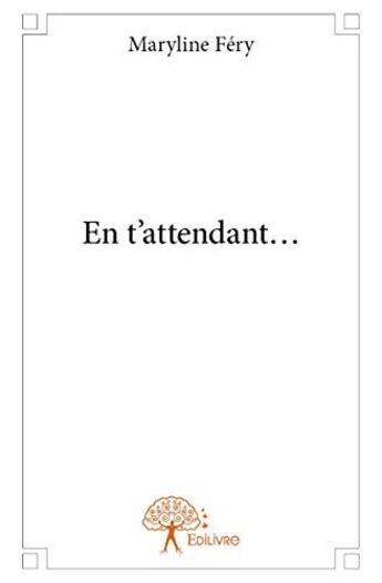 Couverture du livre « En t'attendant... » de Maryline Fery aux éditions Edilivre