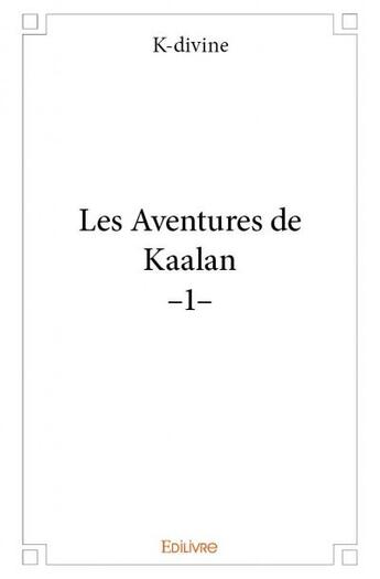 Couverture du livre « Les aventures de Kaalan t.1 » de K-Divine aux éditions Edilivre