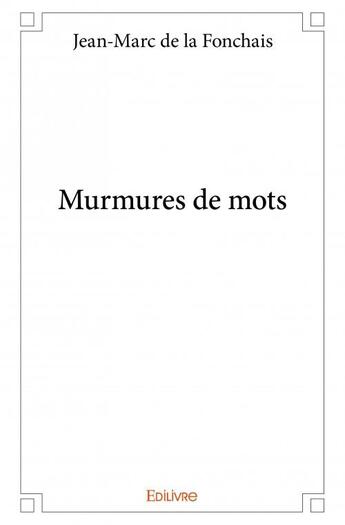 Couverture du livre « Murmures de mots » de Jean-Marc De La Fonchais aux éditions Edilivre