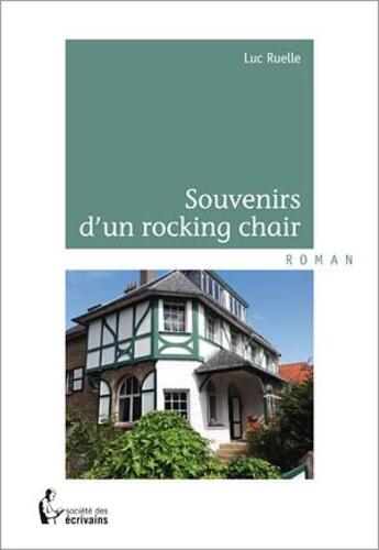 Couverture du livre « Souvenirs d'un rocking chair » de Luc Ruelle aux éditions Societe Des Ecrivains