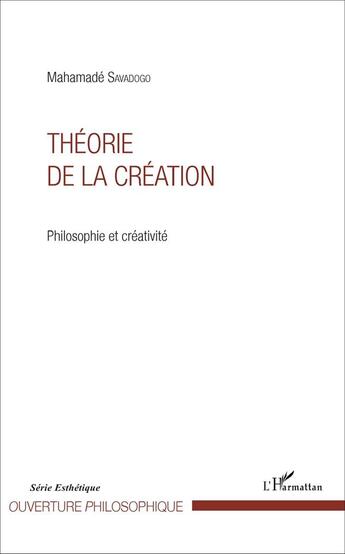 Couverture du livre « Théorie de la création ; philosophie et créativité » de Mahamade Savadogo aux éditions L'harmattan