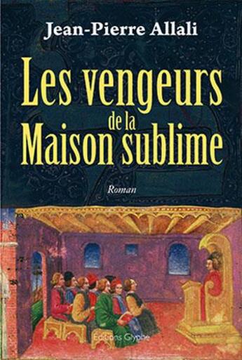 Couverture du livre « Les vengeurs de la maison sublime » de Jean-Pierre Allali aux éditions Glyphe