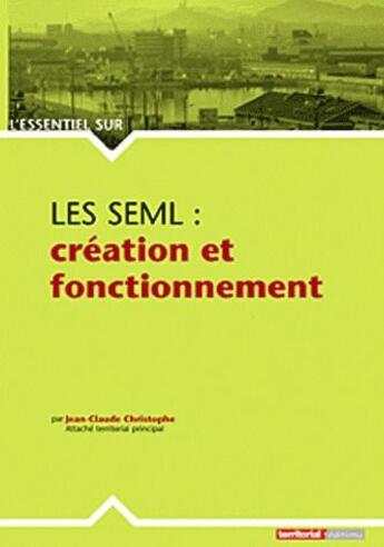 Couverture du livre « L'ESSENTIEL SUR ; les SEML : création et fonctionnement » de Jean-Claude Christophe aux éditions Territorial