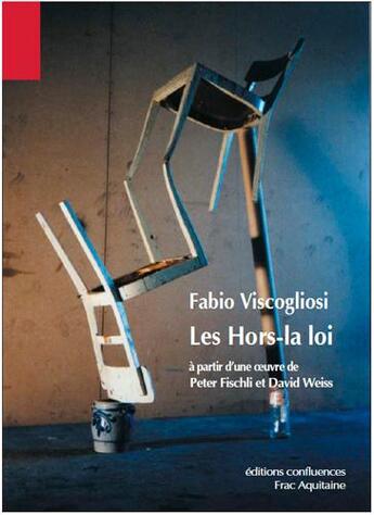 Couverture du livre « Les hors la loi ; à partir d'une oeuvre de Peter Fischli et David Weiss » de Fabio Viscogliosi aux éditions Confluences