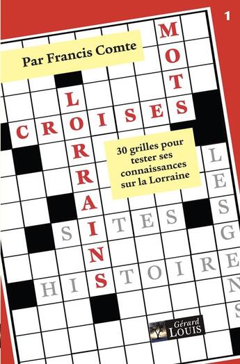 Couverture du livre « Mots croisés lorrains : 30 grilles pour tester ses connaissances sur la Lorraine » de Francis Comte aux éditions Gerard Louis