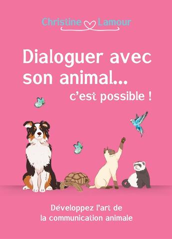 Couverture du livre « Dialoguer avec son animal... c'est possible ! Développer l'art de la communication animale » de Christine Lamour aux éditions Symbiose