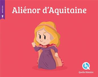 Couverture du livre « Aliénor d'Aquitaine » de Patricia Crete et Bruno Wennagel et Mathieu Ferret aux éditions Quelle Histoire