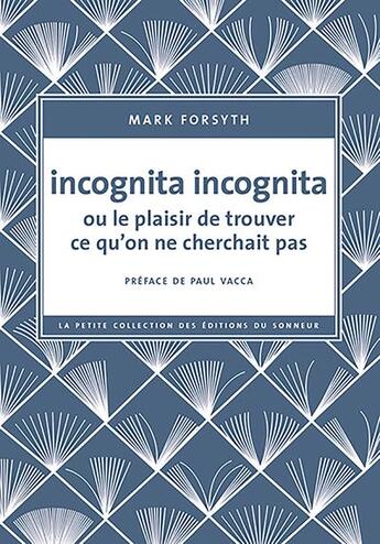 Couverture du livre « Incognita incognita ou le plaisir de trouver ce qu'on ne cherchait pas » de Mark Forsyth aux éditions Editions Du Sonneur