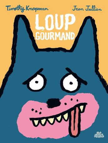 Couverture du livre « Loup gourmand » de Timothy Knapman et Jean Jullien aux éditions Dessus Dessous