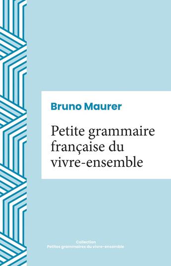 Couverture du livre « Petite grammaire française du vivre-ensemble » de Bruno Maurer aux éditions Iggybook