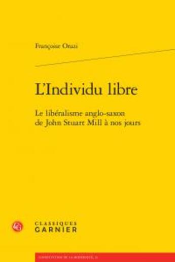 Couverture du livre « L'individu libre ; le liberalisme anglo-saxon de John Stuart Mill à nos jours » de Francoise Orazi aux éditions Classiques Garnier