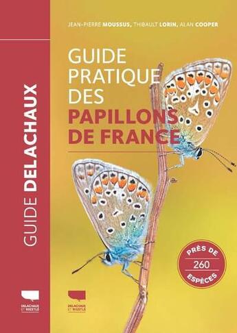 Couverture du livre « Guide pratique des papillons de France » de Alan Cooper et Jean-Pierre Moussus et Thibault Lorin aux éditions Delachaux & Niestle