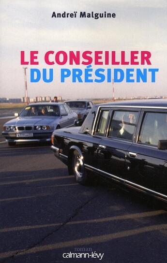 Couverture du livre « Le conseiller du président » de Malguine-A aux éditions Calmann-levy