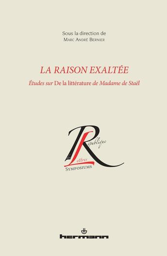 Couverture du livre « La raison exaltée : Études sur De la littérature de Madame de Staël » de Marc-Andre Bernier aux éditions Hermann