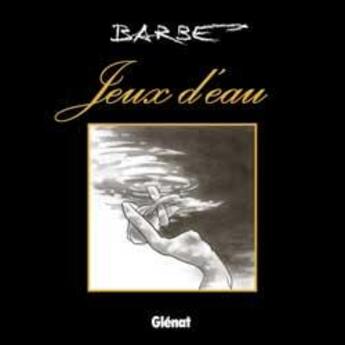 Couverture du livre « Jeux d'eau » de Andre Barbe aux éditions Glenat