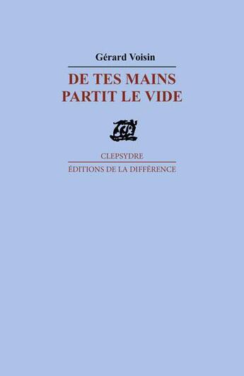 Couverture du livre « De tes mains partit le vide » de Gerard Voisin aux éditions La Difference