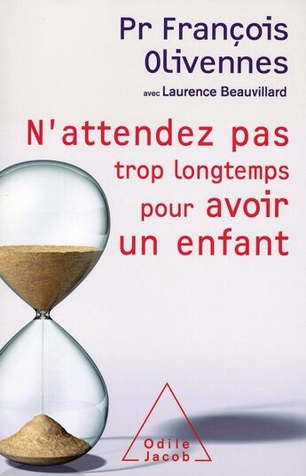 Couverture du livre « N'attendez pas trop longtemps pour avoir un enfant » de Laurence Beauvillard et Pr François Olivennes aux éditions Odile Jacob