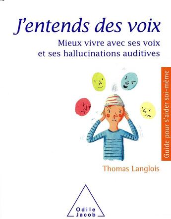 Couverture du livre « J'entends des voix ; mieux vivre avec ses voix et ses hallucinations auditives » de Thomas Langlois aux éditions Odile Jacob