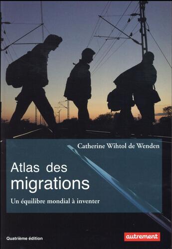 Couverture du livre « Atlas des migrations ; un équilibre mondial à inventer (4e édition) » de Catherine Wihtol De Wenden aux éditions Autrement