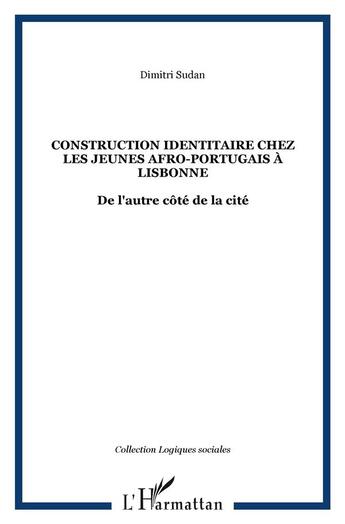 Couverture du livre « Construction identitaire chez les jeunes afro-portugais a lisbonne - de l'autre cote de la cite » de Dimitri Sudan aux éditions L'harmattan