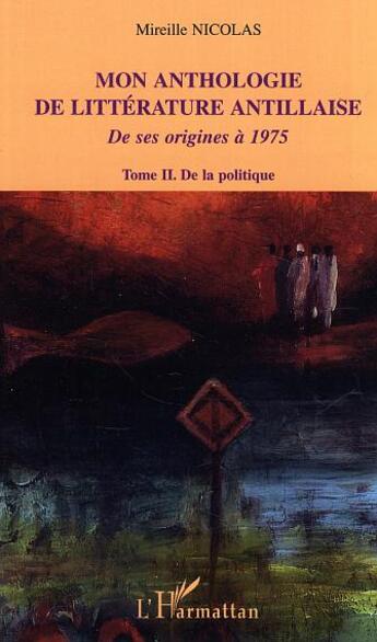 Couverture du livre « Mon anthologie de litterature antillaise - vol02 - tome 2 - de la politique - de ses origines a 1975 » de Mireille Nicolas aux éditions L'harmattan