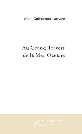 Couverture du livre « Au Grand Travers De La Mer Oceane » de Guilhomon-Lamaze A aux éditions Le Manuscrit
