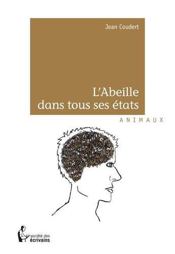 Couverture du livre « L'abeille dans tous ses états » de Jean Coudert aux éditions Societe Des Ecrivains