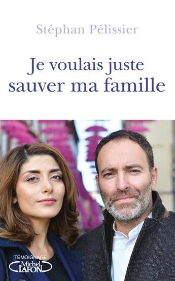 Couverture du livre « Je voulais juste sauver ma famille » de Stephan Pelissier aux éditions Michel Lafon