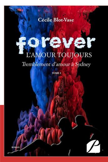 Couverture du livre « Forever, l'amour toujours Tome 1 ; tremblement d'amour à Sydney » de Cecile Blot-Vase aux éditions Editions Du Panthéon