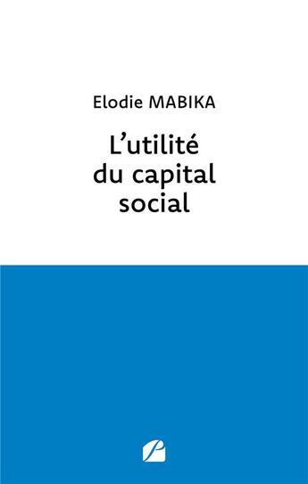 Couverture du livre « L'utilité du capital social » de Elodie Mabika aux éditions Editions Du Panthéon