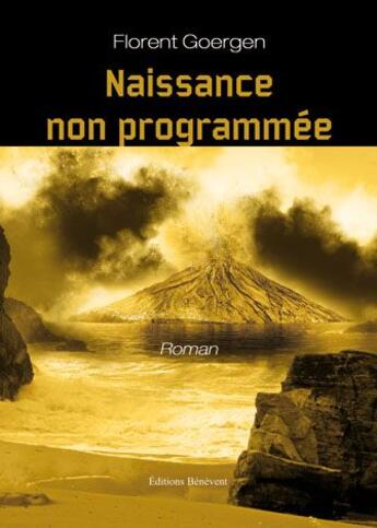 Couverture du livre « Naissance non programmée » de Florent Goergen aux éditions Benevent