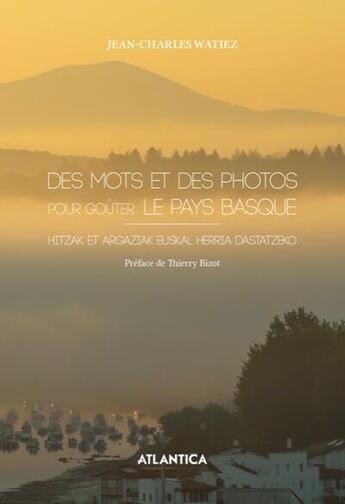 Couverture du livre « Des mots et des photos pour goûter le Pays Basque » de Jean-Charles Watiez aux éditions Atlantica