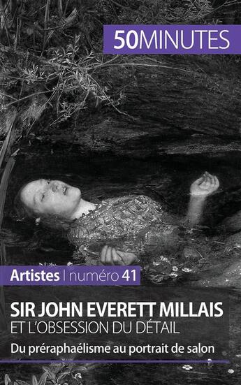 Couverture du livre « Sir John Everett Millais et l'obsession du détail ; du préraphaélisme au portrait de salon » de Delphine Gervais De Lafond aux éditions 50minutes.fr