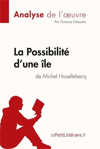 Couverture du livre « La possibilité d'une île de Michel Houellebecq » de Florence Dabadie aux éditions Lepetitlitteraire.fr