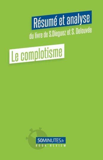 Couverture du livre « Le complotisme : résumé et analyse du livre de S.Dieguez et S. Delouvée » de Constant Vincent aux éditions 50minutes.fr