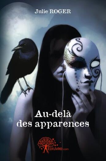 Couverture du livre « Au-dela des apparences » de Julie Roger aux éditions Edilivre