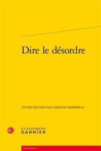 Couverture du livre « Dire le désordre » de  aux éditions Classiques Garnier