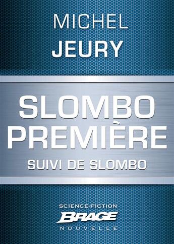 Couverture du livre « Slombo première ; Slombo » de Michel Jeury aux éditions Brage