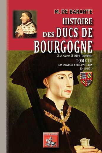 Couverture du livre « Histoire des ducs de Bourgogne de la maison de Valois (1364-1482) Tome 3 ; Jean sans Peur et Philippe le Bon (1416-1431) » de Prosper De Barante aux éditions Editions Des Regionalismes