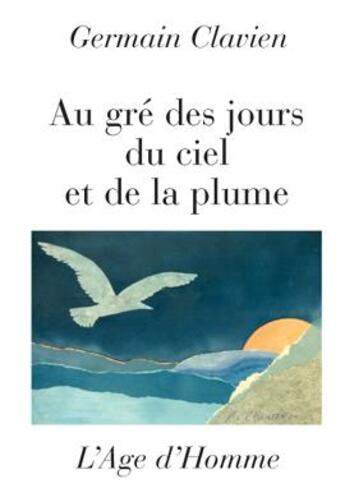 Couverture du livre « Au Gre Des Jours, Du Ciel Et De La Plume » de Clavien Germain aux éditions L'age D'homme
