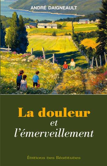 Couverture du livre « La douleur et l'émerveillement » de Andre Daigneault aux éditions Des Beatitudes