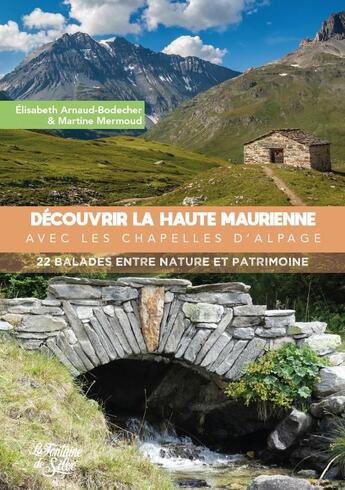 Couverture du livre « Découvrir la Haute Maurienne par les chapelles d'alpage : 22 balades entre nature et patrimoine » de Elisabeth Arnaud-Bodecher et Martine Mermoud aux éditions La Fontaine De Siloe