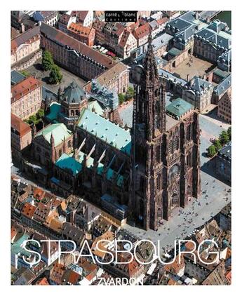 Couverture du livre « Strasbourg vue du ciel » de Zvardon aux éditions Carre Blanc