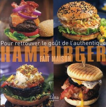 Couverture du livre « Pour retrouver le goût de l'authentique ; hamburger fait maison » de  aux éditions Tana