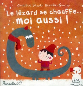Couverture du livre « Le lézard se chauffe... moi aussi ! » de Nicolas Gouny et Coralie Saudo aux éditions Scarabea