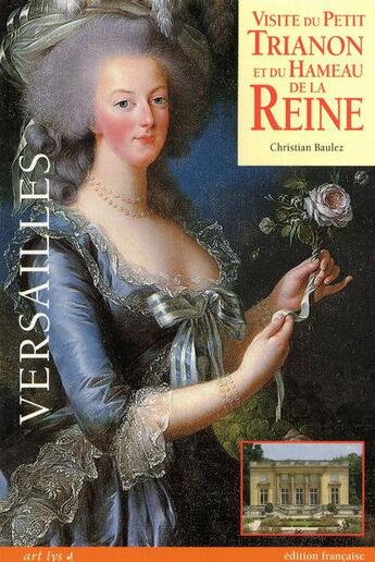 Couverture du livre « Visite du petit Trianon et du hameau de la Reine ; Versailles » de Christian Baulez aux éditions Art Lys